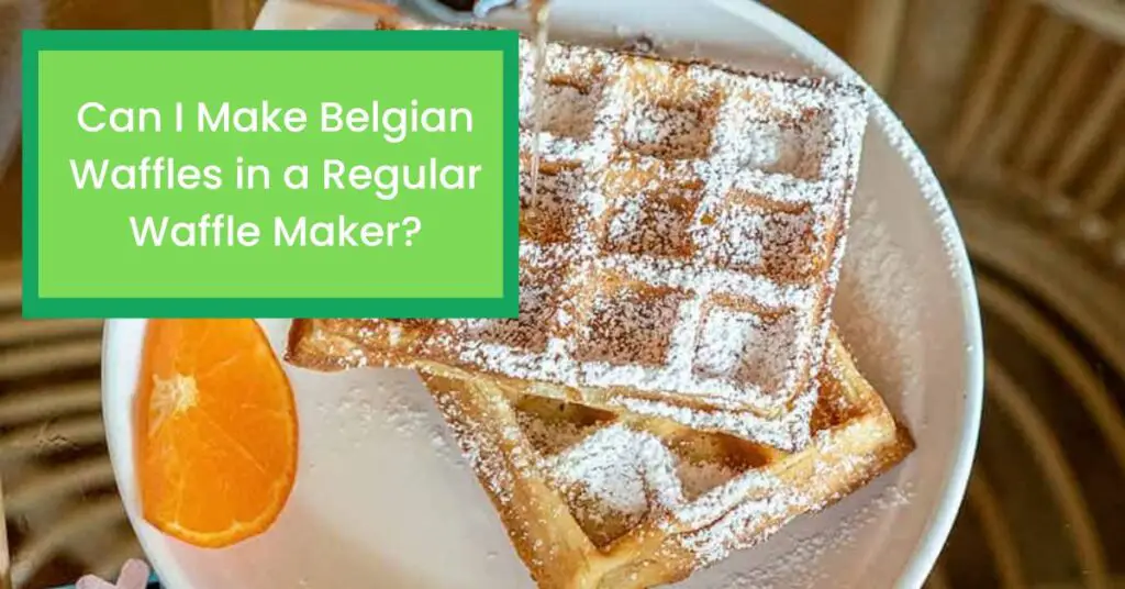 Can I Make Belgian Waffles in a Regular Waffle Maker?