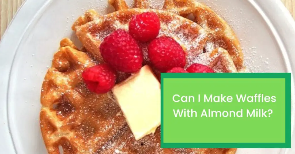 Can I Make Waffles With Almond Milk?
