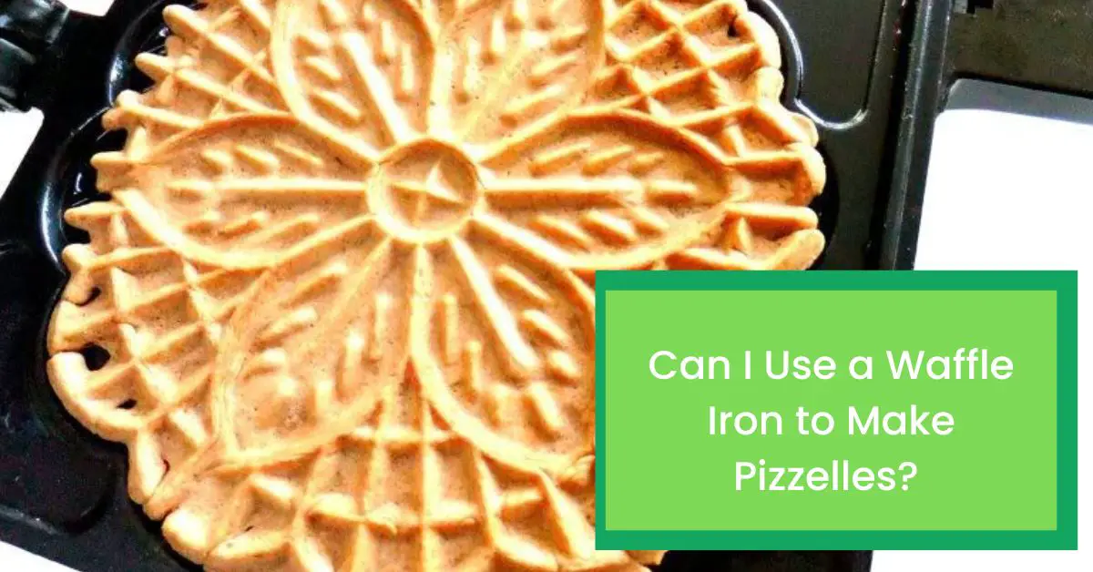 Can I Use a Waffle Iron to Make Pizzelles? Things You Need to Know
