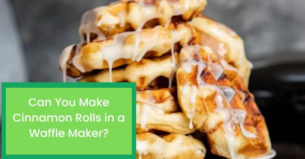 Can You Make Cinnamon Rolls in a Waffle Maker?