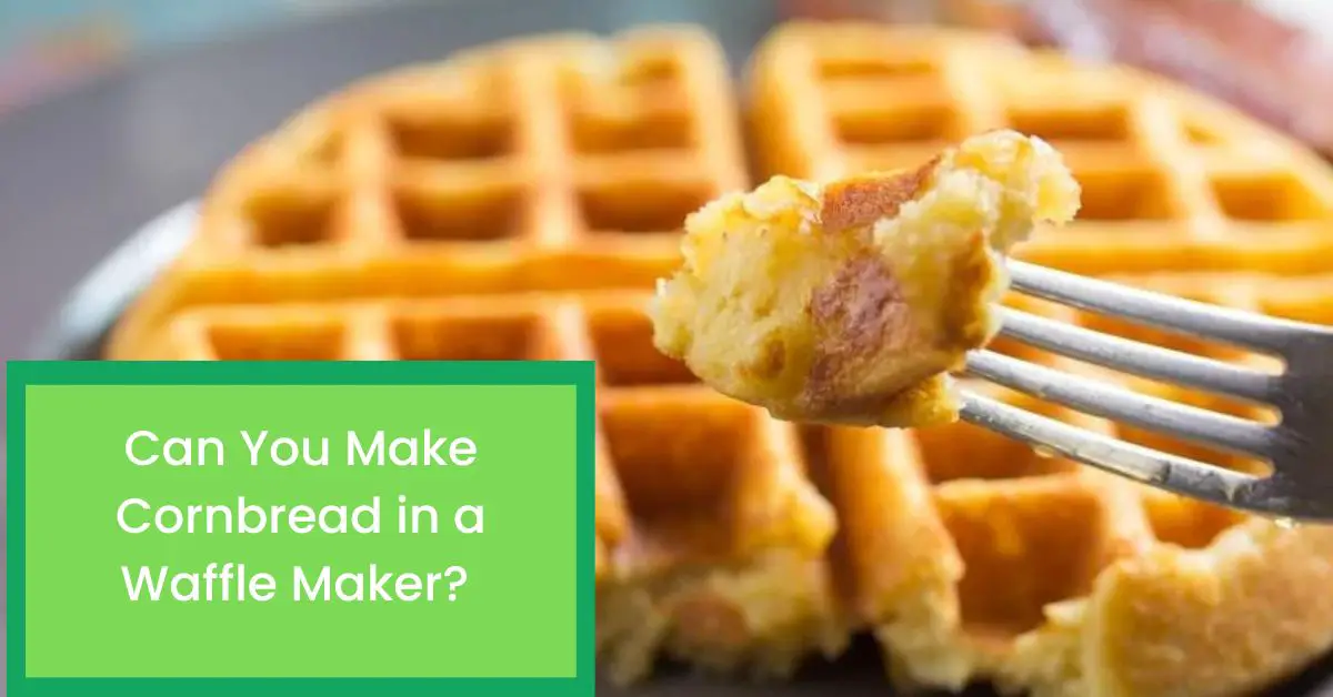 Can You Make Cornbread in a Waffle Maker? Things You Need to Know About