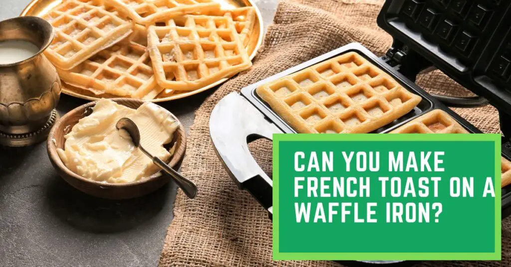 Can You Make French Toast on a Waffle Iron