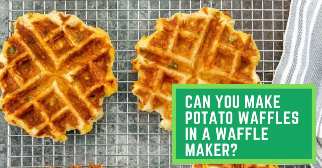 Can You Make Potato Waffles in a Waffle Maker