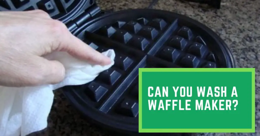 Can You Wash a Waffle Maker