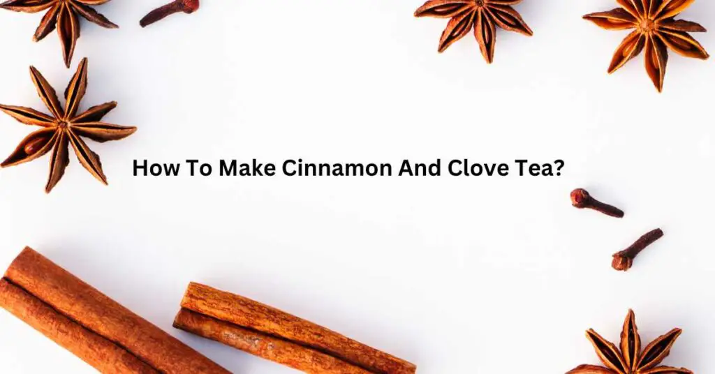 How To Make Cinnamon And Clove Tea