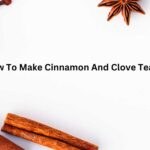 How To Make Cinnamon And Clove Tea
