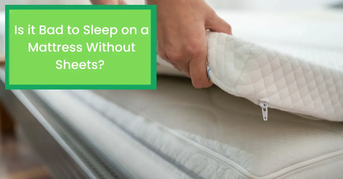 Is it Bad to Sleep on a Mattress Without Sheets? Things You Should Know