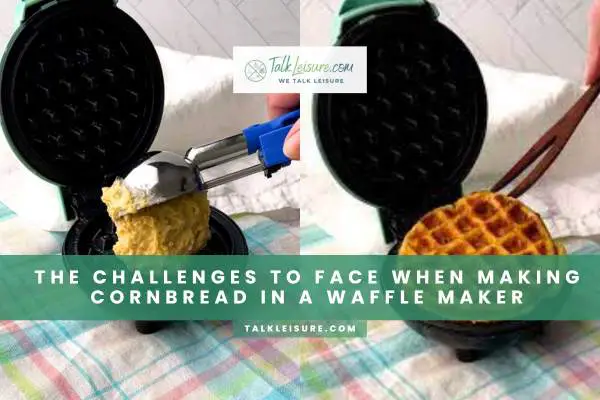The Challenges To Face When Making Cornbread In A Waffle Maker