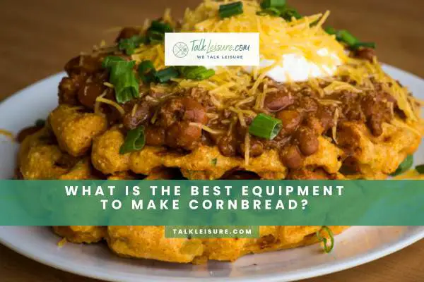 What Is The Best Equipment To Make Cornbread