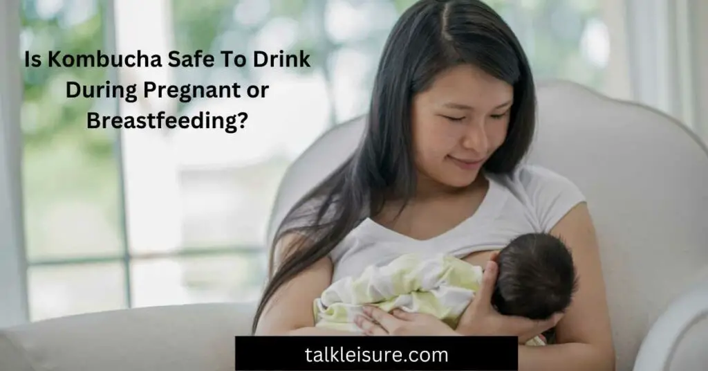 Can I Drink Kombucha While Breastfeeding?