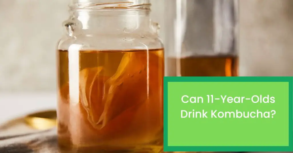 Can 11-Year-Olds Drink Kombucha? Read This to Find Out Whether Kombucha is Good For 11-Year-Olds.