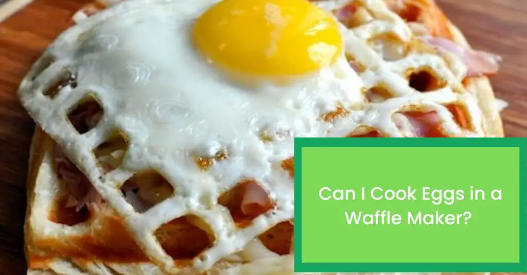 Can I Cook Eggs in a Waffle Maker?