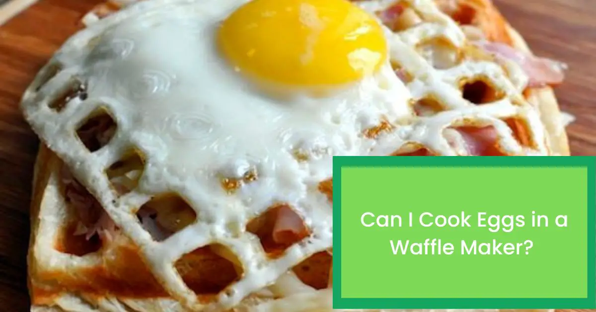 Can I Cook Eggs in a Waffle Maker? Read This Before Cooking Eggs in a