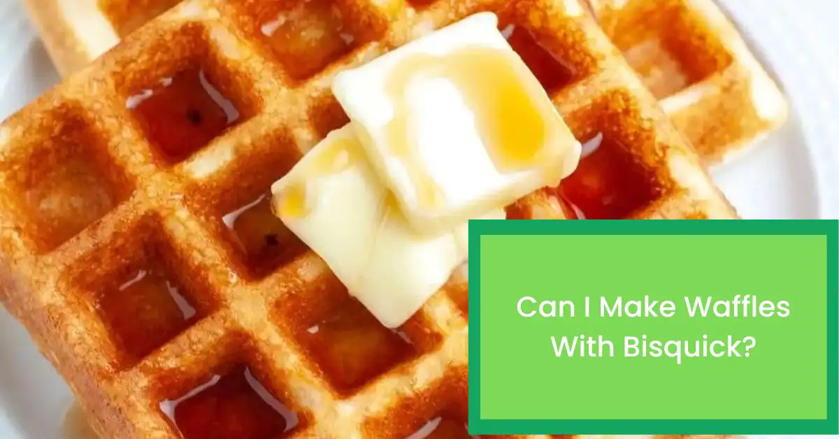 Can I Make Waffles With Bisquick? Things You Need To Know About