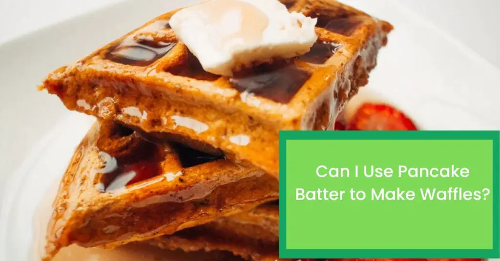 Can I Use Pancake Batter to Make Waffles?