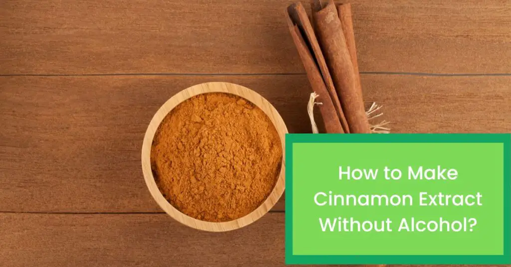 How to Make Cinnamon Extract Without Alcohol?