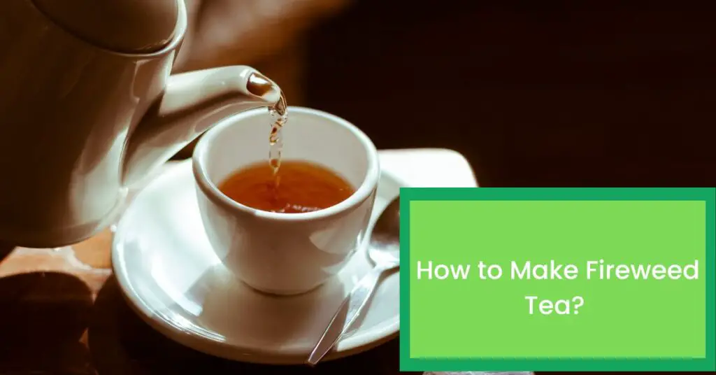 How to Make Fireweed Tea?