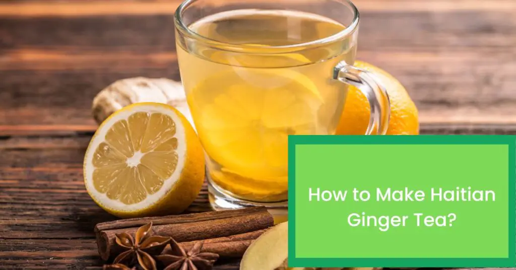 How to Make Haitian Ginger Tea