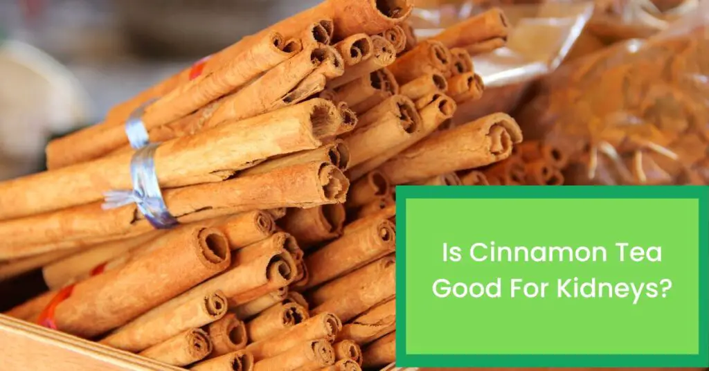 Is Cinnamon Tea Good For Kidneys? Things You Should Know About The Impact of Cinnamon For Kidneys.