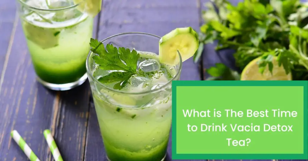 What is The Best Time to Drink Vacia Detox Tea?