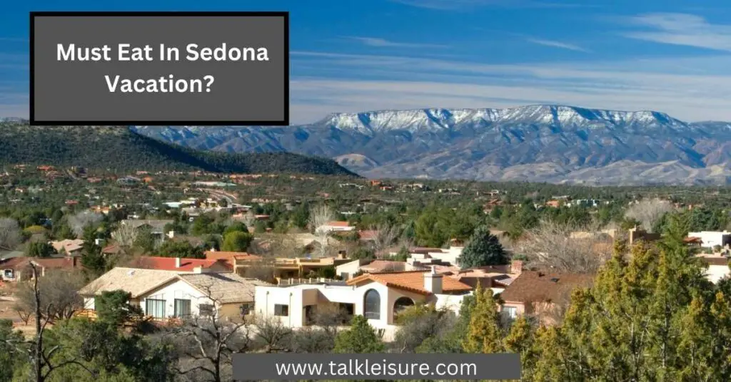 Must Eat In Sedona Vacation? 