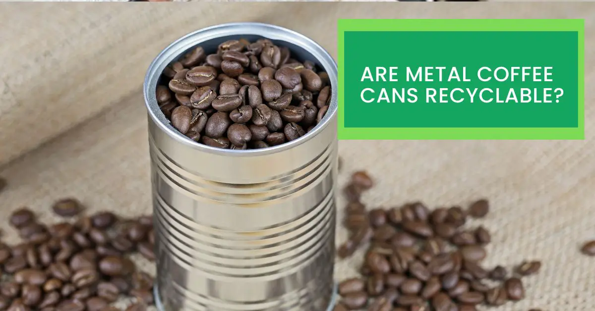 Are Metal Coffee Cans Recyclable?