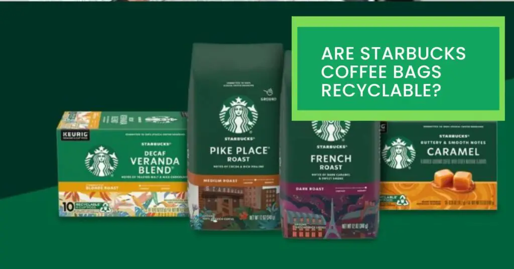 Are Starbucks Coffee Bags Recyclable?