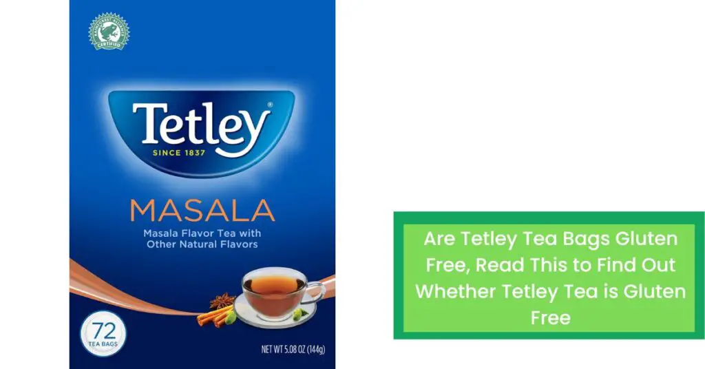 Are Tetley Tea Bags Gluten Free, Read This to Find Out Whether Tetley Tea is Gluten Free