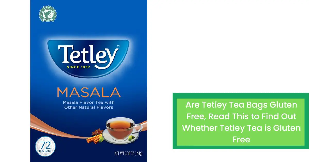 Are Tetley Tea Bags Gluten Free, Read This to Find Out Whether Tetley Tea is Gluten Free Talk