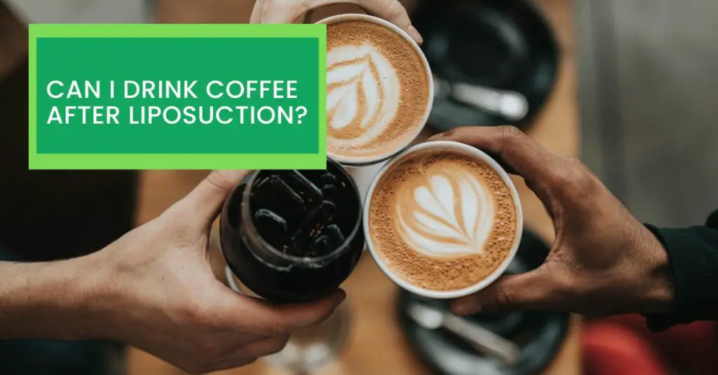 Can I Drink Coffee After Liposuction? Read This Before Drinking Coffee After Liposuction.