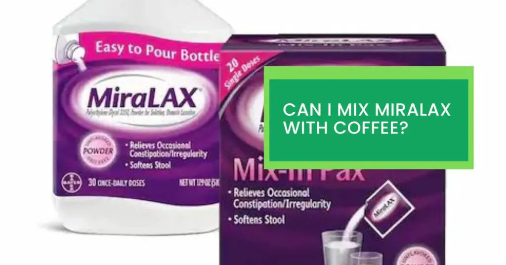 Can I Mix Miralax With Coffee?