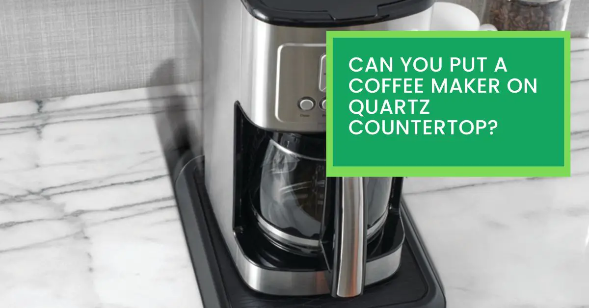 Can You Put A Coffee Maker On Quartz Countertop? Read This Before ...