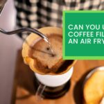 Can You Use Coffee Filters in an Air Fryer?
