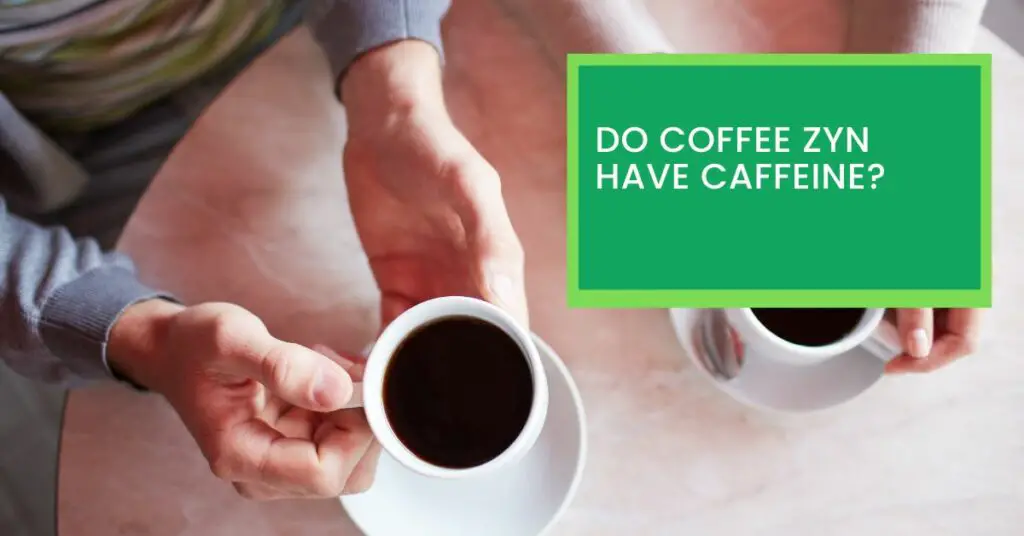 Do Coffee Zyn Have Caffeine?