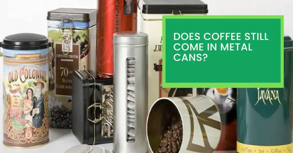 Does Coffee Still Come in Metal Cans?