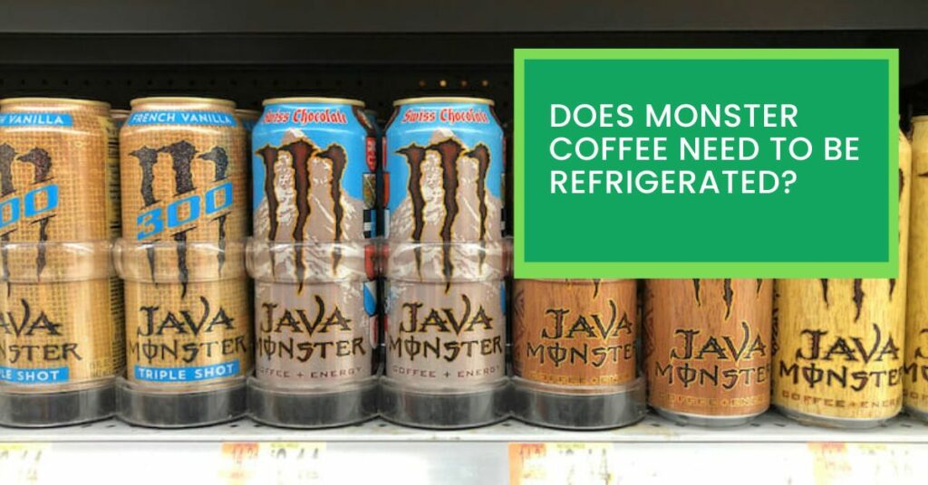 Does Monster Coffee Need to be Refrigerated?
