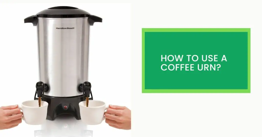 How To Use A Coffee Urn?