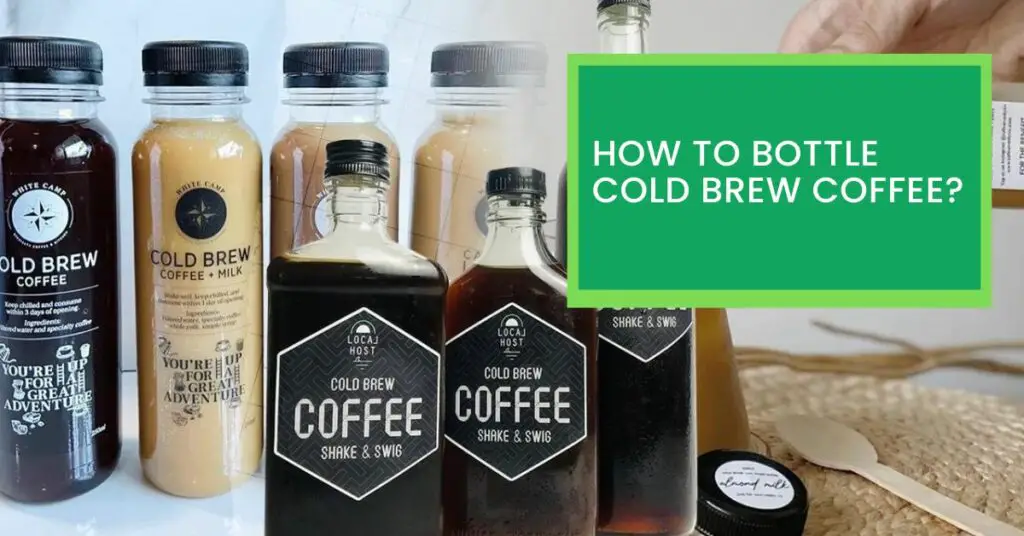 How to Bottle Cold Brew Coffee?