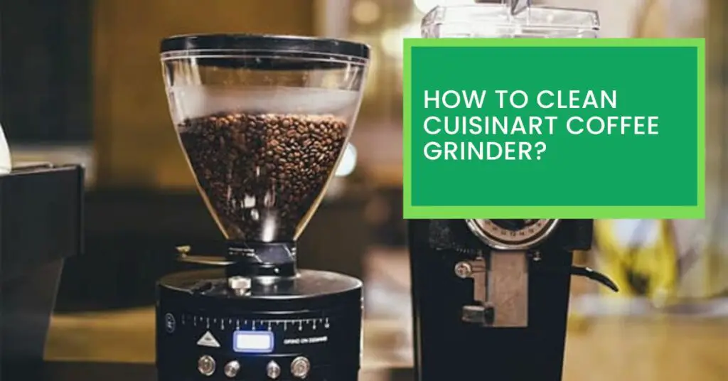 How to Clean Cuisinart Coffee Grinder?