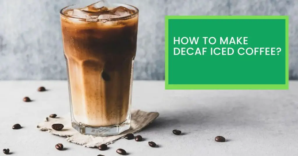 How to Make Decaf Iced Coffee?