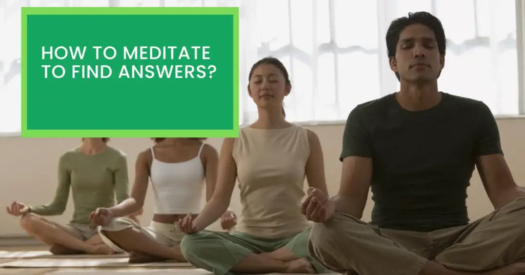How to Meditate to Find Answers?