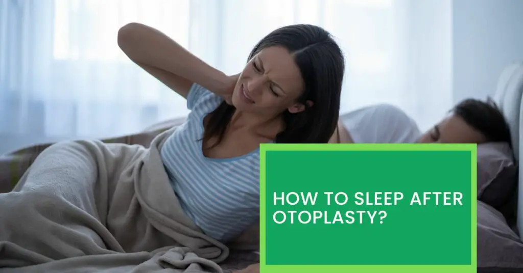 How to Sleep After Otoplasty? Things You Should Know About The Right Way of Sleeping After Otoplasty.