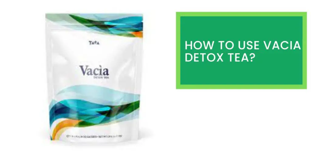 How to Use Vacia Detox Tea?