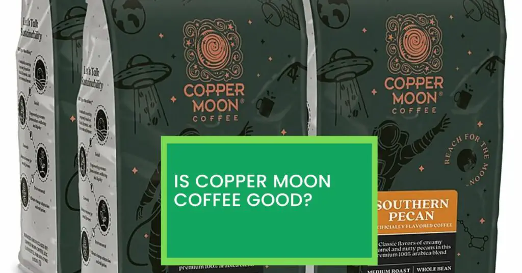 Is Copper Moon Coffee Good?
