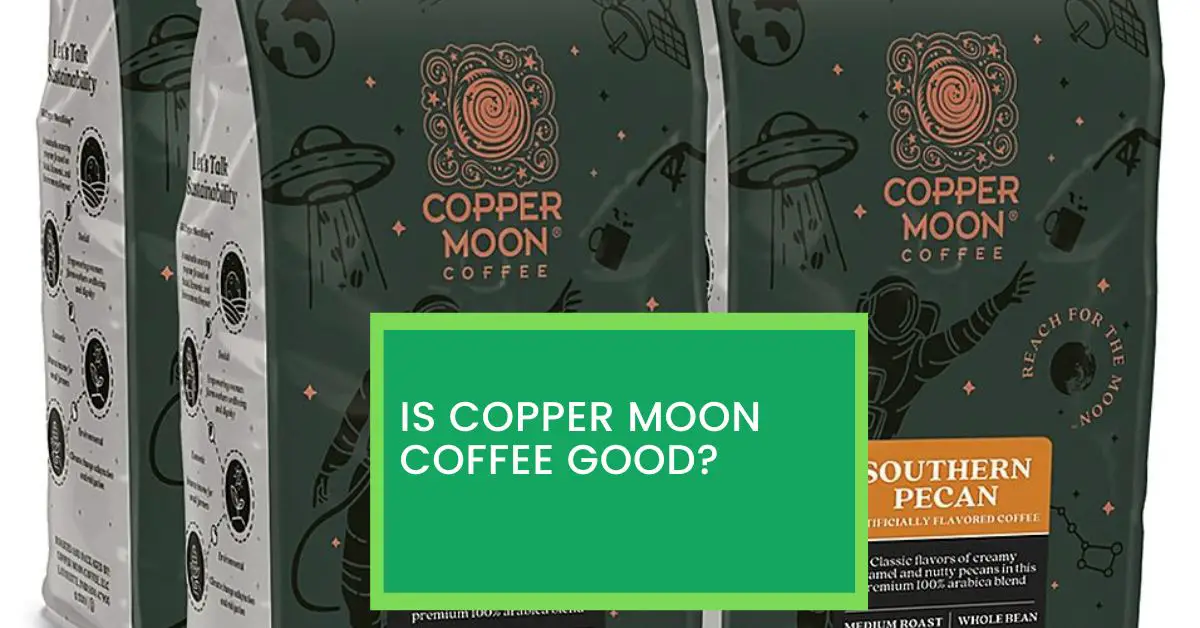 Is Copper Moon Coffee Good? Things You Need to Know About Copper Moon