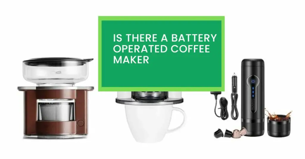 Is There a Battery Operated Coffee Maker? Read This to Find Out Whether There Are Battery Operated Coffee Makers.
