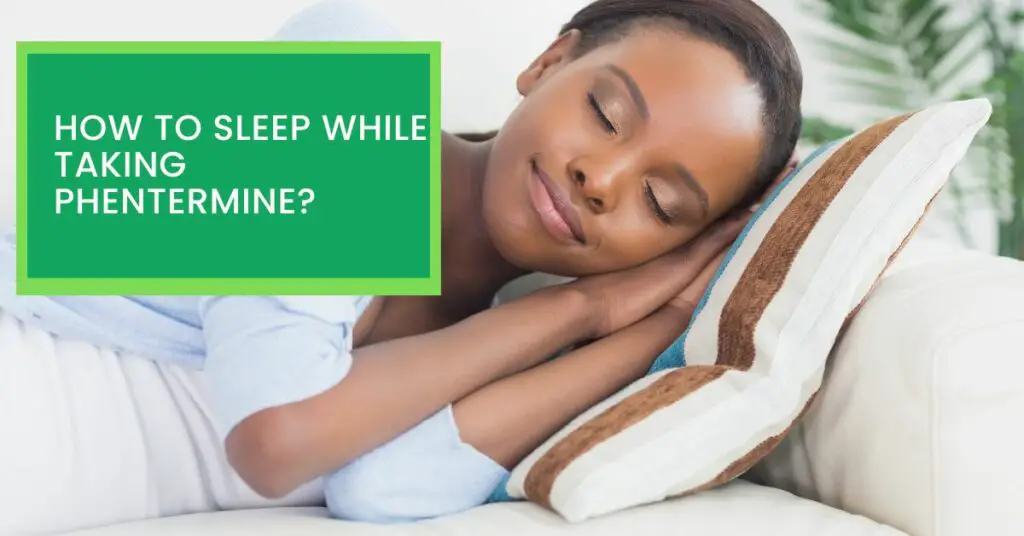 How to Sleep While Taking Phentermine?
