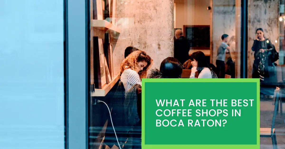 What Are The Best Coffee Shops in Boca Raton? Read This to Find Out The Best Coffee Shops In