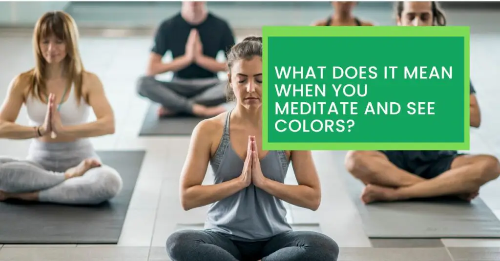 What Does it Mean When You Meditate And See Colors?