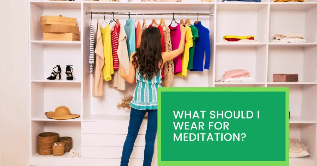 What Should I Wear For Meditation? Things You Should Know About Your Meditation Wearing.